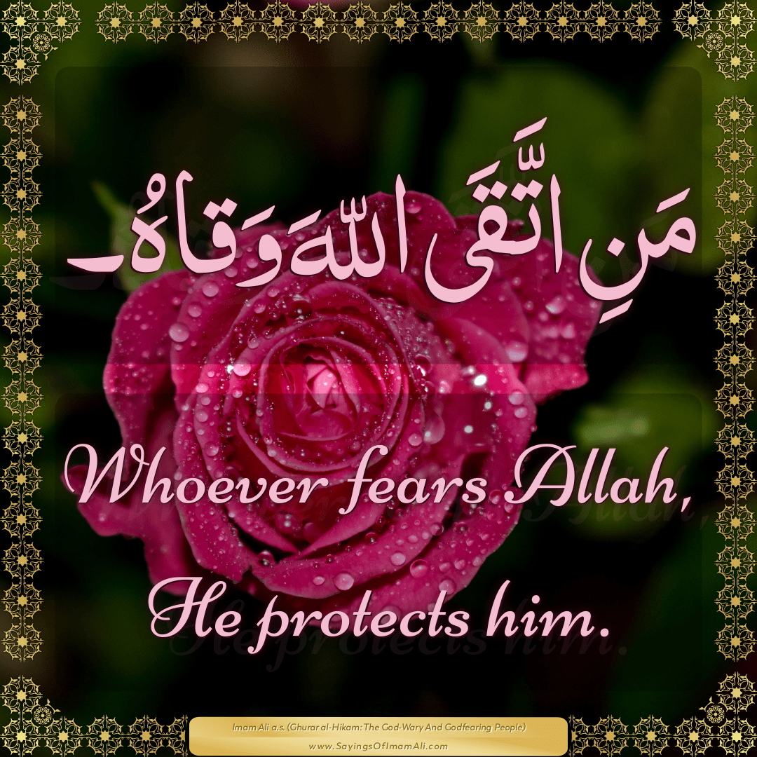Whoever fears Allah, He protects him.